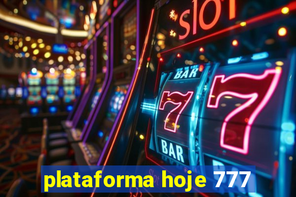 plataforma hoje 777